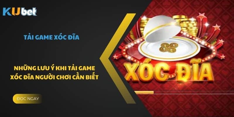 Những lưu ý khi tải game xóc đĩa người chơi cần biết