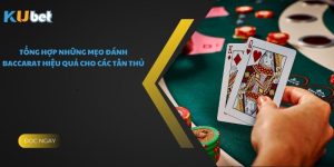 Tổng Hợp Những Mẹo Đánh Baccarat Hiệu Quả Cho Các Tân Thủ