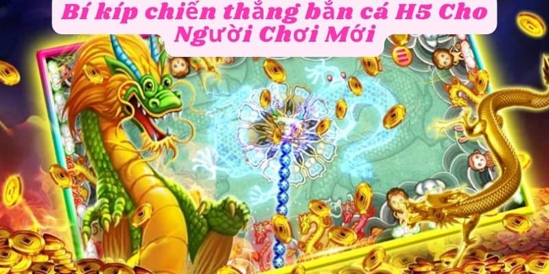 Bí kíp chiến thắng trong bắn cá H5