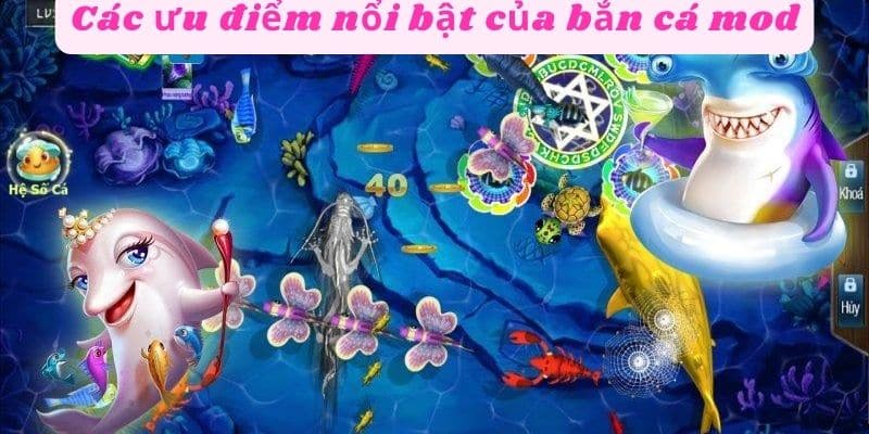 Các ưu điểm nổi bật của bắn cá mod