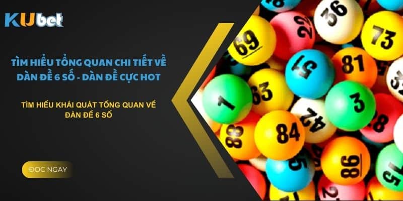 Tìm hiểu khái quát tổng quan về dàn đề 6 số