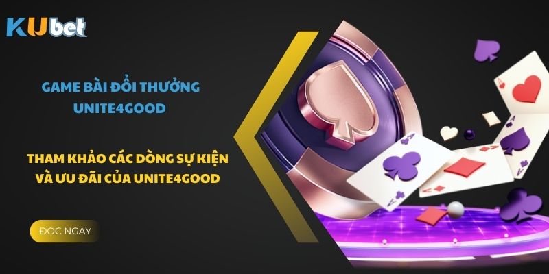 Tham khảo các dòng sự kiện và ưu đãi của Unite4Good