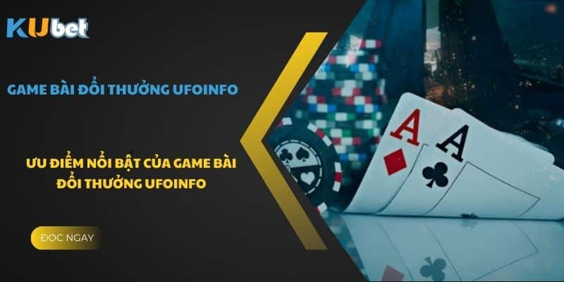 Ưu điểm nổi bật của game bài đổi thưởng ufoinfo