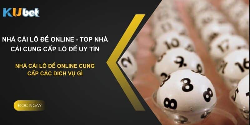 Các dịch vụ nhà cái lô đề online cung cấp