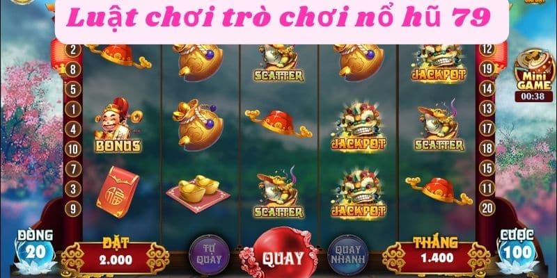 Luật trò chơi nổ hũ 79 cơ bản