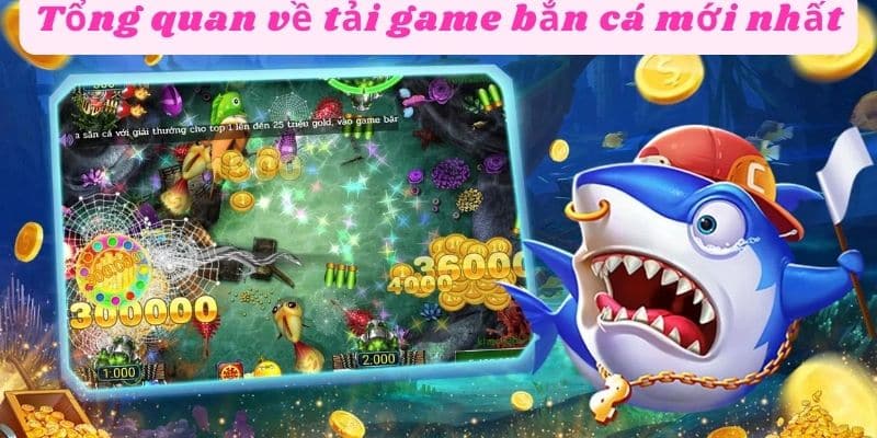 Tổng quan về cách tải game bắn cá