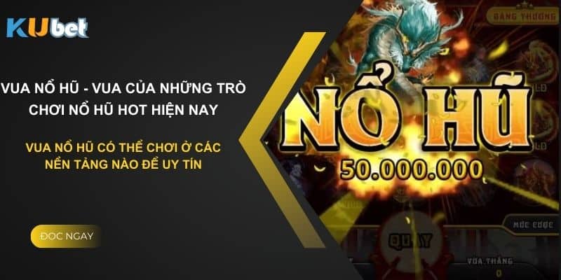 Các nền tảng có thể chơi vua nổ hũ