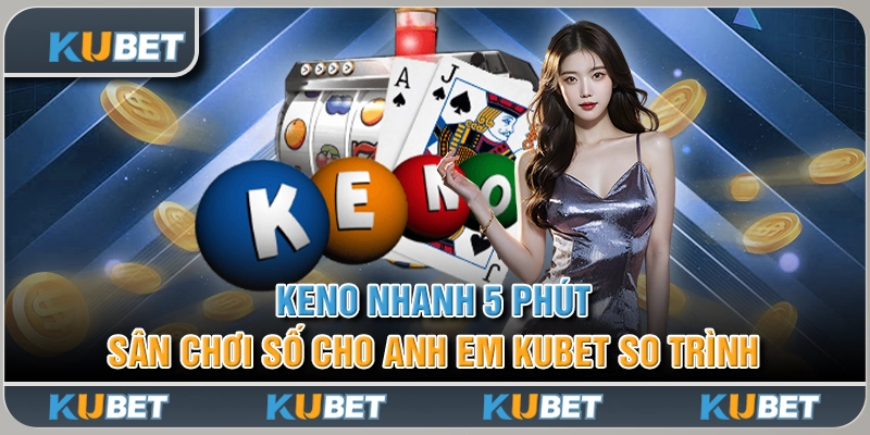 Keno Nhanh 5 Phút