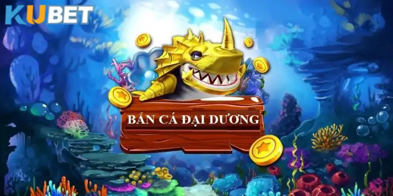 Bắn Cá Đại Dương mang tới nhiều thử thách tại Kubet 