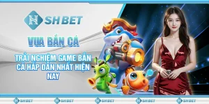 Vua Bắn Cá - Trải Nghiệm Game Săn Cá Hấp Dẫn Nhất Hiện Nay